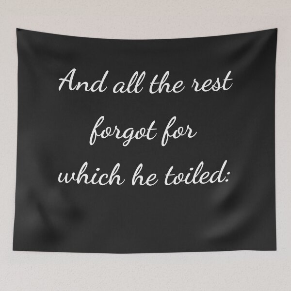 Item preview, "And all the rest forgot for which he toiled:" - handwriting white designed and sold by ariksworld.