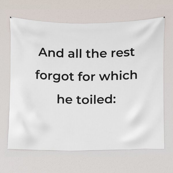 Item preview, "And all the rest forgot for which he toiled:" - print black designed and sold by ariksworld.