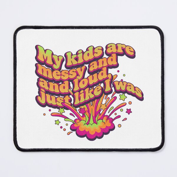 Item preview, My Kids Are Messy Loud Like Me designed and sold by Teeny Quities.