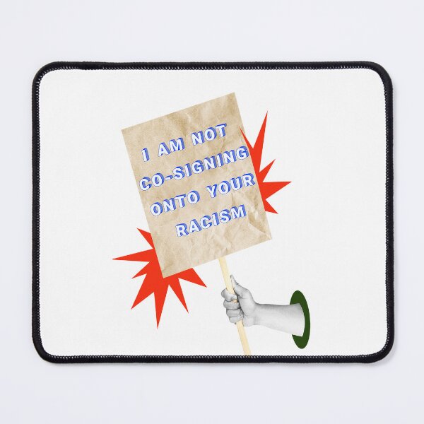 Item preview, SAY IT LOUD – I’M NOT CO-SIGNING YOUR RACISM v2 designed and sold by WheelieGdArt.