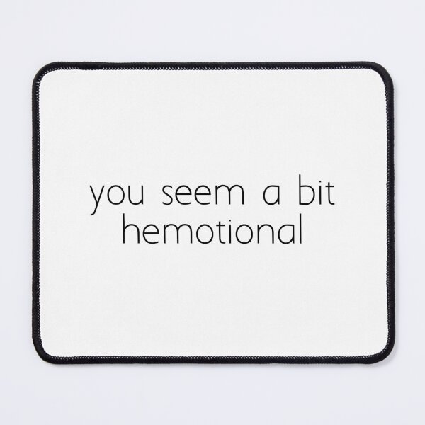 Item preview, you seem a bit hemotional designed and sold by Ice Breakers .