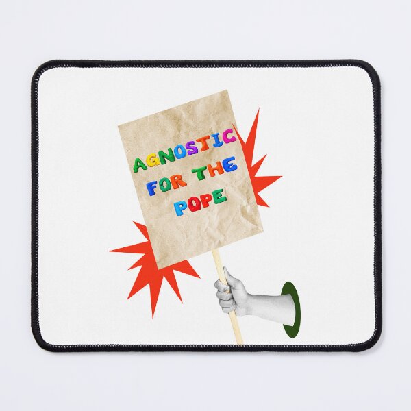 Item preview, SAY IT LOUD – AGNOSTIC FOR THE POPE v3 designed and sold by WheelieGdArt.