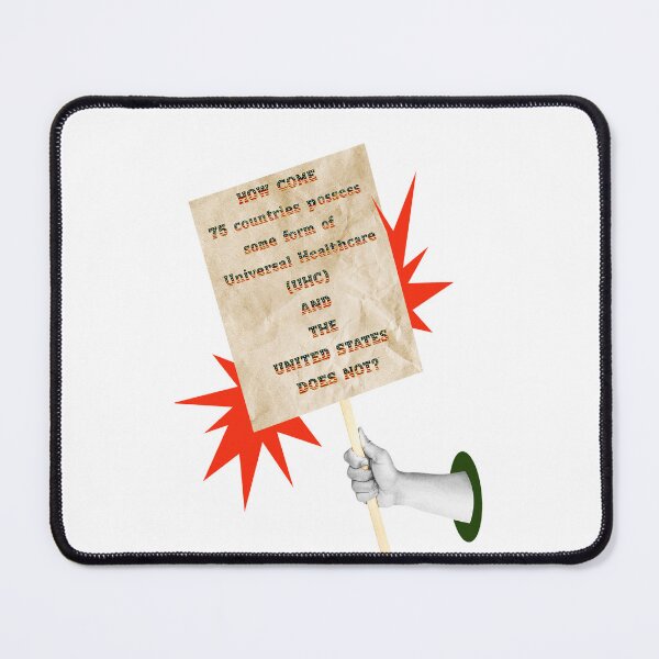 Item preview, SAY IT LOUD – HOW COME THE U.S. DOESN’T HAVE UNIVERSAL HEALTHCARE v1 designed and sold by WheelieGdArt.