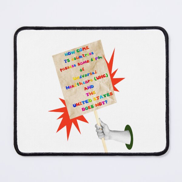 Item preview, SAY IT LOUD – HOW COME THE U.S. DOESN’T HAVE UNIVERSAL HEALTHCARE v3 designed and sold by WheelieGdArt.