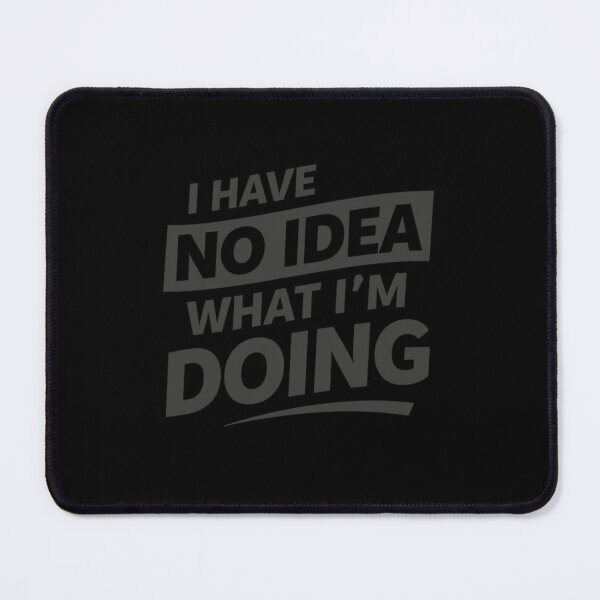 Item preview, I Have No Idea What I’m Doing Grey – Funny Developer Design designed and sold by CtrlAltLaugh.
