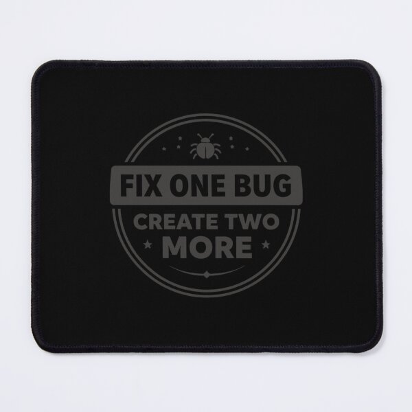 Item preview, Fix One Bug Create Two More Grey – Developer Humor designed and sold by CtrlAltLaugh.