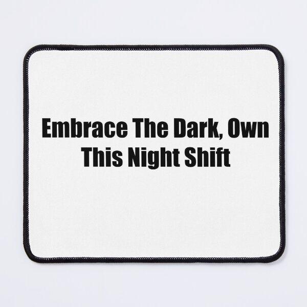 Item preview, Embrace The Dark Own This Night Shift Quote designed and sold by novadawy.