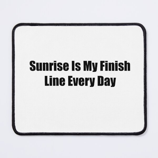 Item preview, Sunrise Is My Finish Line Every Day Quote designed and sold by novadawy.