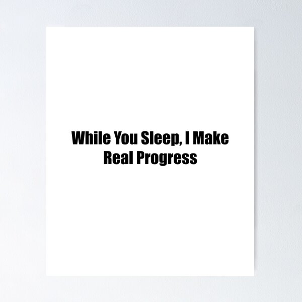 Item preview, While You Sleep I Make Real Progress Quote designed and sold by novadawy.