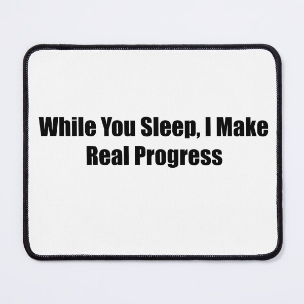 Item preview, While You Sleep I Make Real Progress Quote designed and sold by novadawy.