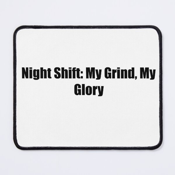 Item preview, Night Shift My Grind My Glory Motivational Quote designed and sold by novadawy.