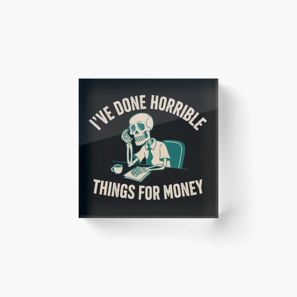 Item preview, I've Done Horrible Things for Money Funny Work Humor Sarcastic Office T-Shirt designed and sold by SaltyBonesClub.