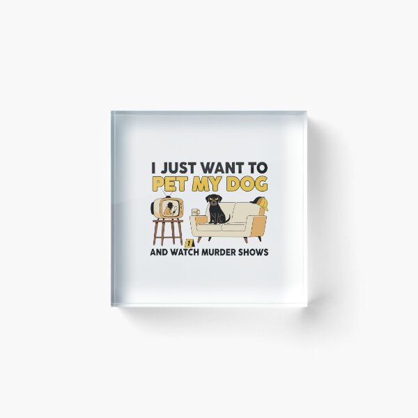 Item preview, I Just Want To Pet My Dog And Watch Murder Shows Funny Dog Lover Gift designed and sold by kiralynstration.
