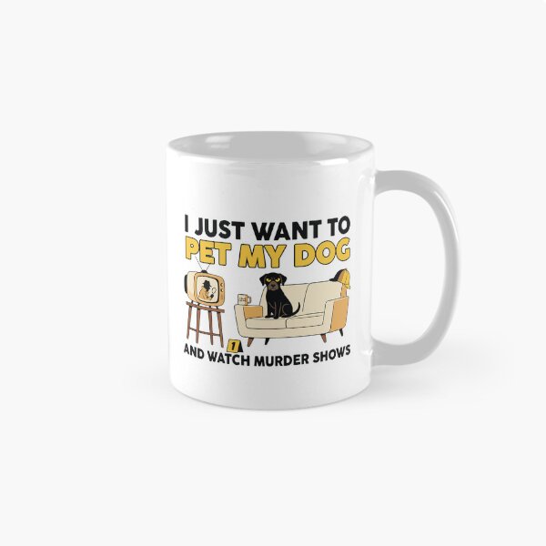 Item preview, I Just Want To Pet My Dog And Watch Murder Shows Funny Dog Lover Gift designed and sold by kiralynstration.