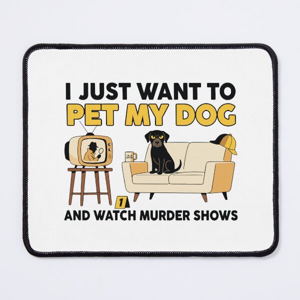 Item preview, I Just Want To Pet My Dog And Watch Murder Shows Funny Dog Lover Gift designed and sold by kiralynstration.