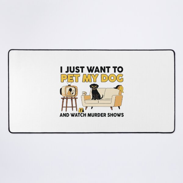 Item preview, I Just Want To Pet My Dog And Watch Murder Shows Funny Dog Lover Gift designed and sold by kiralynstration.
