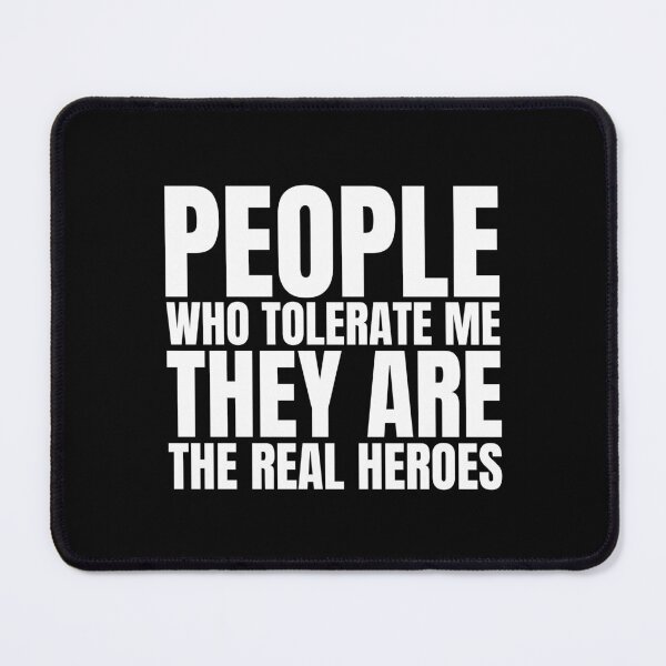 Item preview, People who tolerate me they are the real heroes designed and sold by Dondonmart.