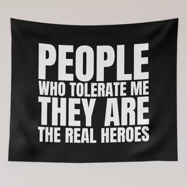 Item preview, People who tolerate me they are the real heroes designed and sold by Dondonmart.