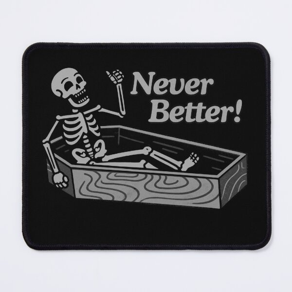 Item preview, Never better, funny skeleton designed and sold by Madzilla Wear.
