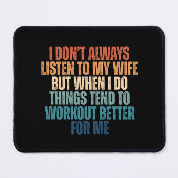 Item preview, I don’t always listen to my wife but when i do things tend to workout better for me designed and sold by Dondonmart.