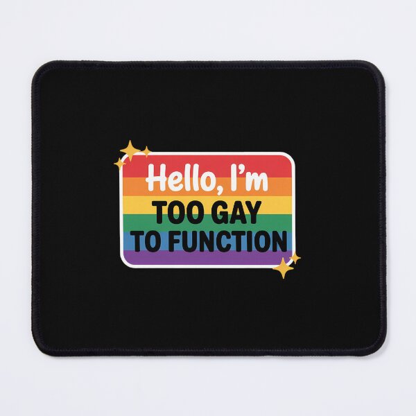Item preview, Hello I'm Too Gay To Function Gay LGBT designed and sold by FaithAbbott.