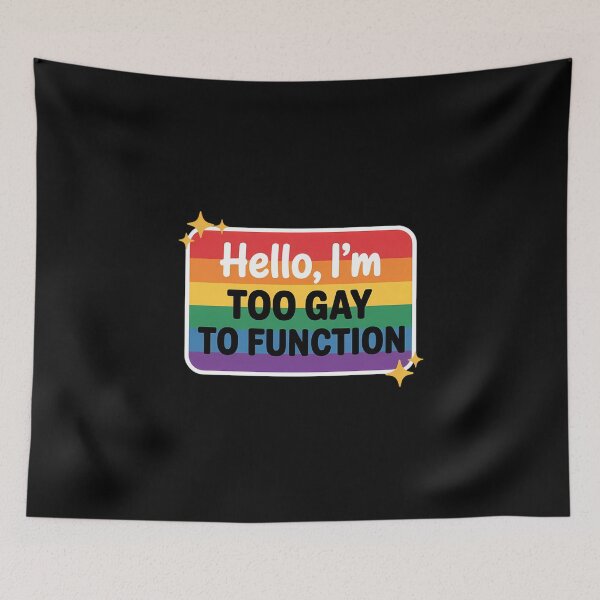 Item preview, Hello I'm Too Gay To Function Gay LGBT designed and sold by FaithAbbott.
