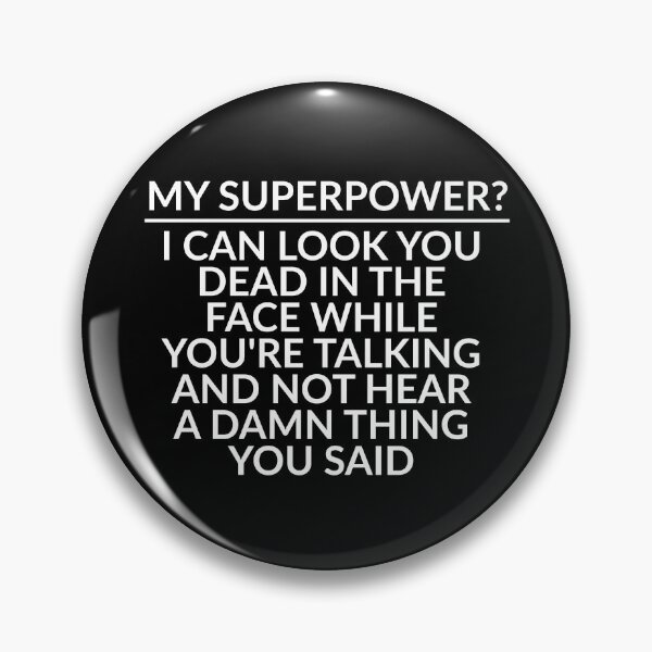 Item preview, Sarcastic Funny Sayings My Superpower I Can Look You Dead In The Face While Youre Talking And Not Hear A Damn Thing You Said designed and sold by Dondonmart.