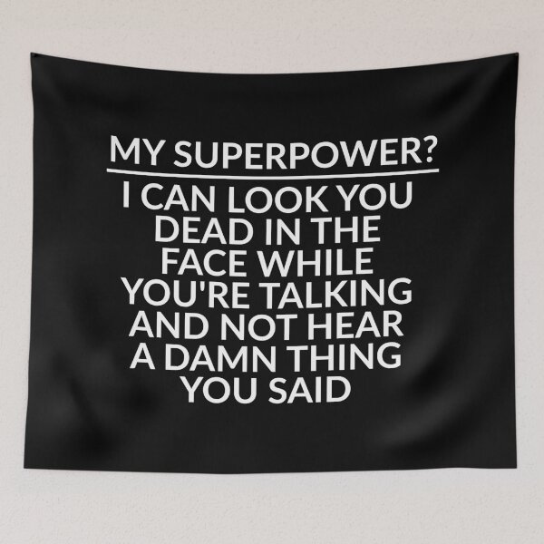 Item preview, Sarcastic Funny Sayings My Superpower I Can Look You Dead In The Face While Youre Talking And Not Hear A Damn Thing You Said designed and sold by Dondonmart.