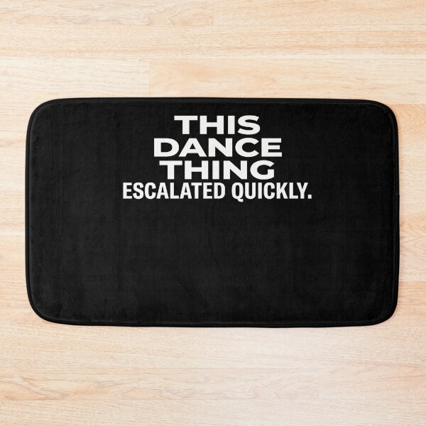 Item preview, This Dance Thing Escalated Quickly Dancer Life Dance Lover designed and sold by FormalDehyena.