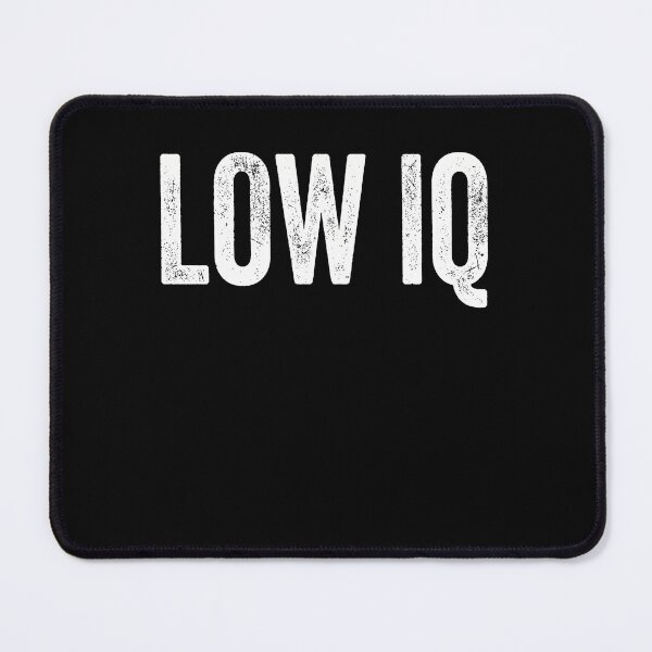 Item preview, Low Iq Funny Sarcastic Intelligence Statement designed and sold by FormalDehyena.