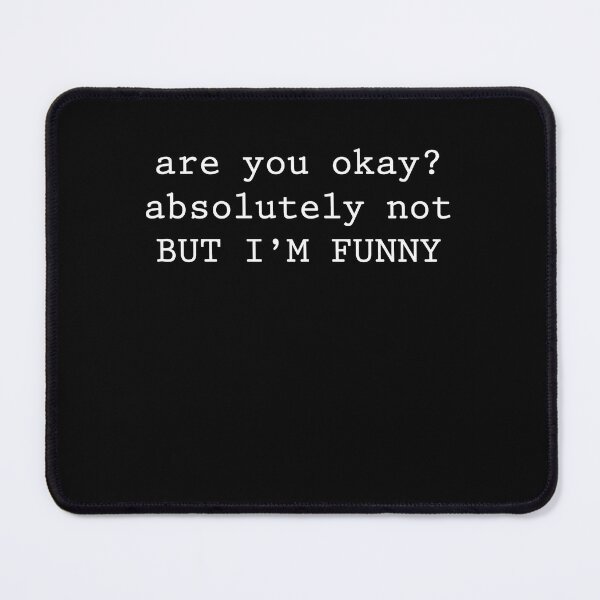 Item preview, Are You Okay? Absolutely Not But I'm Funny Sarcastic Mental Health Humor Quote designed and sold by FormalDehyena.