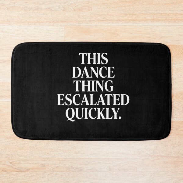 Item preview, This Dance Thing Escalated Quickly Dancer Dance Lover Funny Dance Humor designed and sold by FormalDehyena.