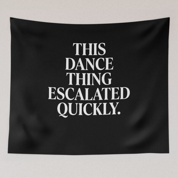 Item preview, This Dance Thing Escalated Quickly Dancer Dance Lover Funny Dance Humor designed and sold by FormalDehyena.