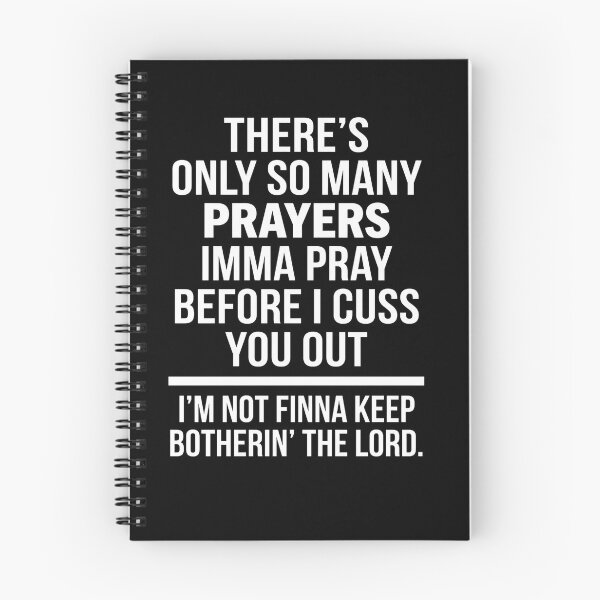 Item preview, There's Only So Many Prayers Imma Pray Before I Cuss You Out I'm Not Finna Keep Botherin' The Lord Funny Sarcastic Saying designed and sold by FormalDehyena.