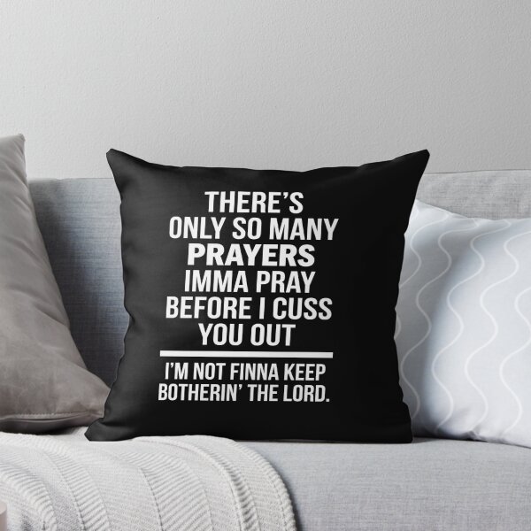 Item preview, There's Only So Many Prayers Imma Pray Before I Cuss You Out I'm Not Finna Keep Botherin' The Lord Funny Sarcastic Saying designed and sold by FormalDehyena.