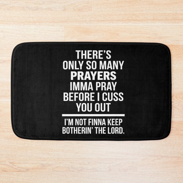 Item preview, There's Only So Many Prayers Imma Pray Before I Cuss You Out I'm Not Finna Keep Botherin' The Lord Funny Sarcastic Saying designed and sold by FormalDehyena.
