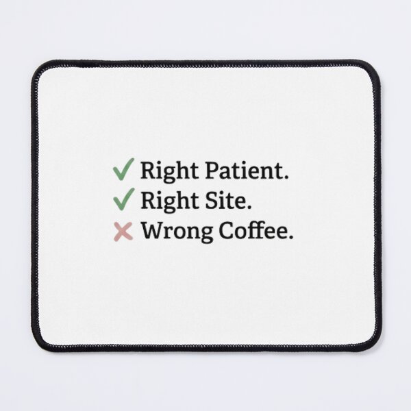 Item preview, Right Patient Right Site Wrong Coffee Checklist surgeons humour designed and sold by NovaprintsbyFN.