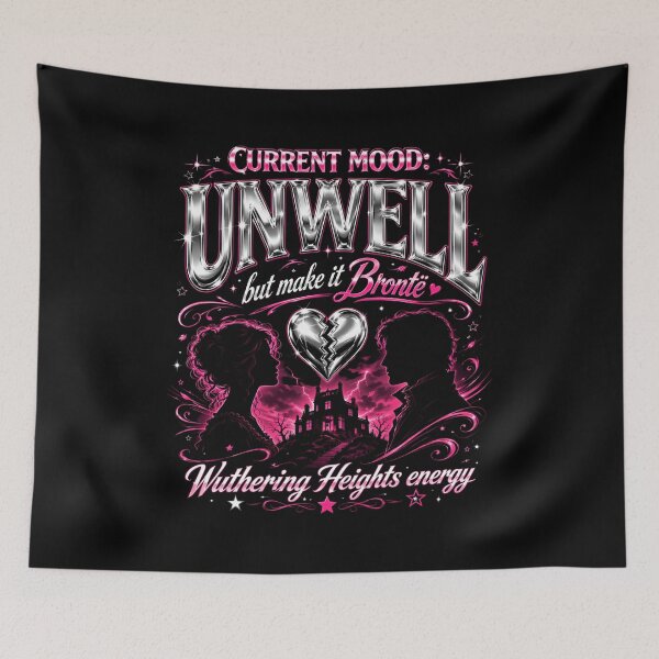 Item preview, Current Mood Unwell But Make It Bronte Wuthering Heights Energy designed and sold by Fenay Designs.