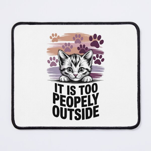 Item preview, It is too peopely outside, kitten lover design, introvertic designed and sold by Boardgameo.