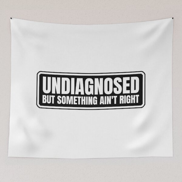 Item preview, Undiagnosed But Something Ain't Right designed and sold by Dondonmart.