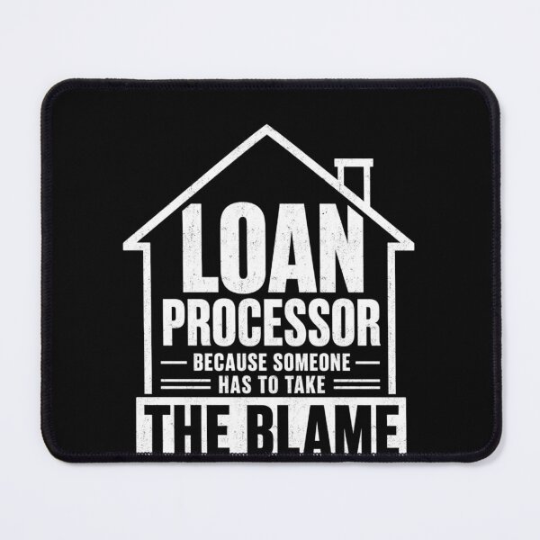 Item preview, Loan Processor Because Someone Takes The Blame designed and sold by FreshVibe Prints.