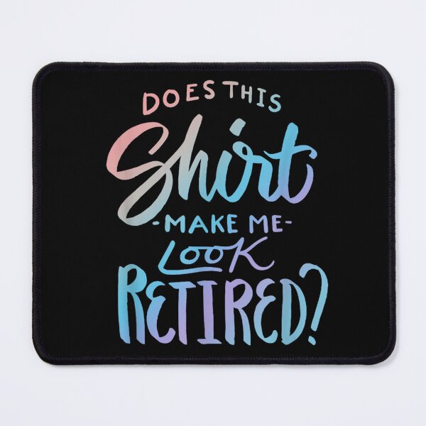 Item preview, Does This Shirt Make Me Look Retired Funny Retirement Quote T-shirt, Does This Shirt Make Me Look Retired Funny Retirement QuoteStickers designed and sold by krooslistO.