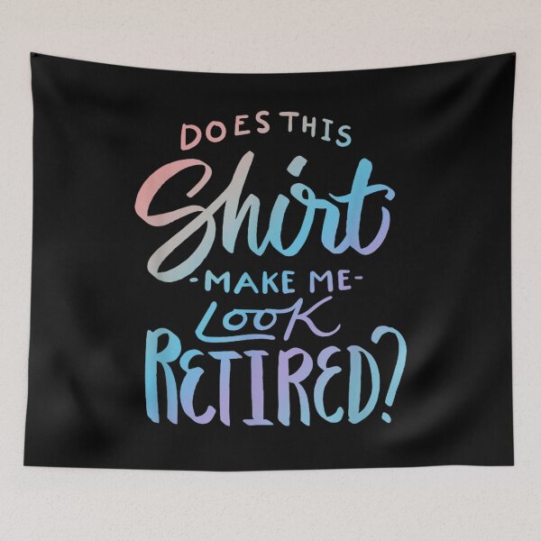 Item preview, Does This Shirt Make Me Look Retired Funny Retirement Quote T-shirt, Does This Shirt Make Me Look Retired Funny Retirement QuoteStickers designed and sold by krooslistO.
