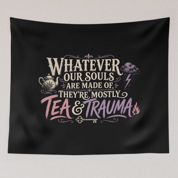 Item preview, Whatever Our Souls Are Made Of They're Mostly Tea And Trauma Bronte designed and sold by Fenay Designs.
