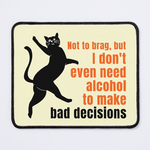 Item preview, Funny Bad Decisions Cat - Sarcastic No Alcohol Needed Quote designed and sold by P-Design-Lab.