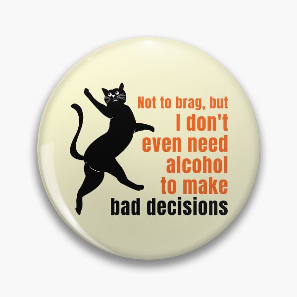 Item preview, Funny Bad Decisions Cat - Sarcastic No Alcohol Needed Quote designed and sold by P-Design-Lab.