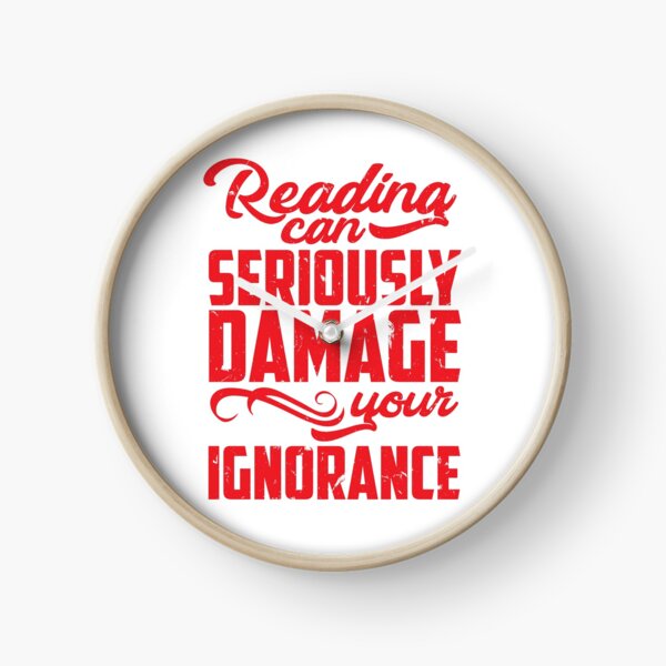La lectura puede dañar seriamente tu ignorancia Reloj