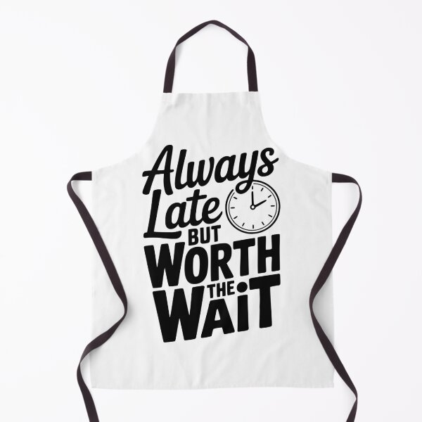 Item preview, Always Late But Worth The Wait designed and sold by Frank Ring.