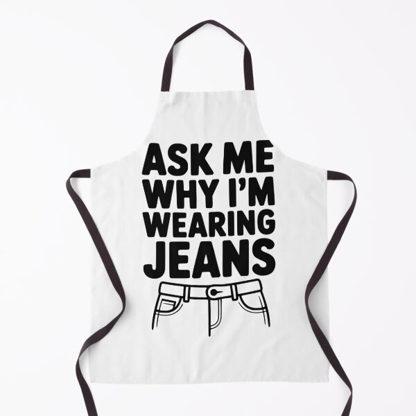 Item preview, Ask Me Why I'm Wearing Jeans designed and sold by Frank Ring.