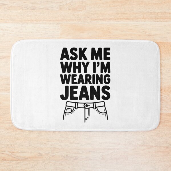 Item preview, Ask Me Why I'm Wearing Jeans designed and sold by Frank Ring.